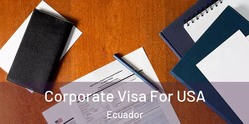  Corporate Visa For USA Ecuador