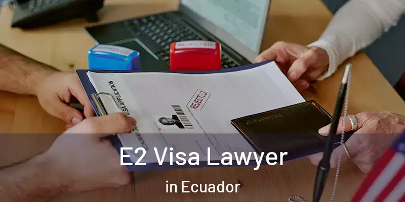  E2 Visa Lawyer in Ecuador