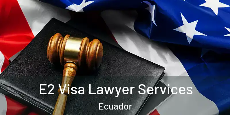  E2 Visa Lawyer Services Ecuador