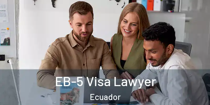  EB-5 Visa Lawyer Ecuador