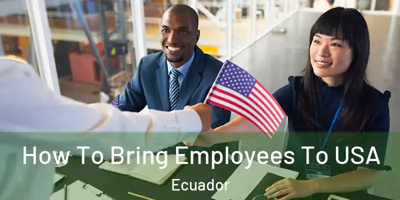  How To Bring Employees To USA Ecuador