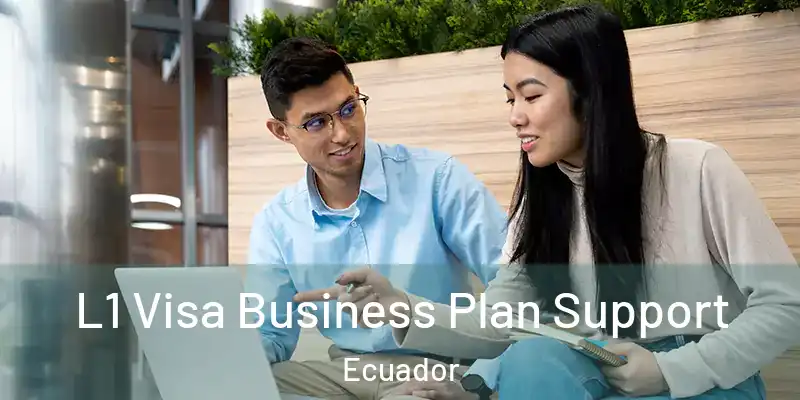 L1 Visa Business Plan Support Ecuador