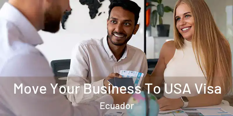  Move Your Business To USA Visa Ecuador
