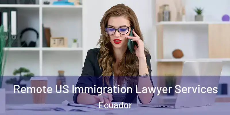  Remote US Immigration Lawyer Services Ecuador