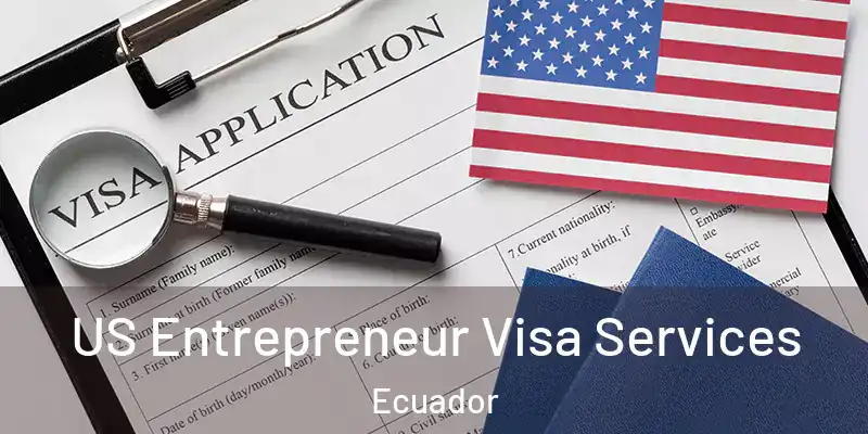  US Entrepreneur Visa Services Ecuador