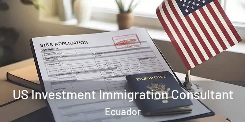  US Investment Immigration Consultant Ecuador