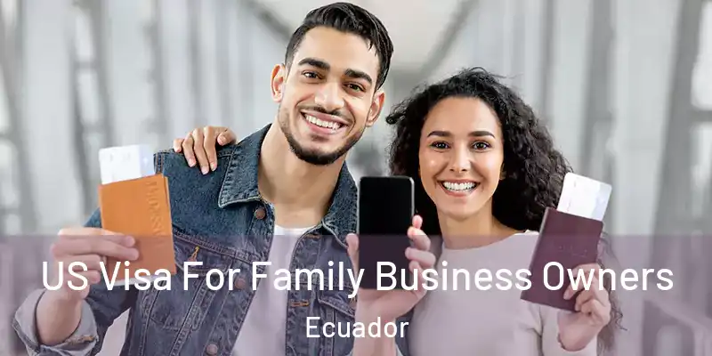  US Visa For Family Business Owners Ecuador