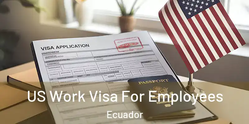  US Work Visa For Employees Ecuador